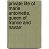 Private Life of Marie Antoinette, Queen of France and Navarr door Maigne