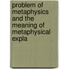 Problem of Metaphysics and the Meaning of Metaphysical Expla door Hartley Burr Alexander