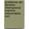 Problemas del Derecho Internacional Martimo Relacionados Con by Antonio Castro y. De Casaleiz