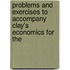 Problems and Exercises to Accompany Clay's Economics for the