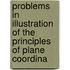 Problems in Illustration of the Principles of Plane Coordina