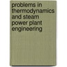Problems in Thermodynamics and Steam Power Plant Engineering by Thos.G. Estep