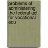 Problems Of Administering The Federal Act For Vocational Edu by National Societ