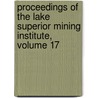 Proceedings Of The Lake Superior Mining Institute, Volume 17 door Onbekend