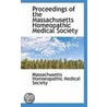 Proceedings Of The Massachusetts Homeopathic Medical Society by Massachus Homeopathic Medical Society