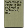 Proceedings Of The Ndt In Civil Engineering Conference, 1997 door J. H. Bungey