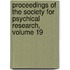 Proceedings Of The Society For Psychical Research, Volume 19