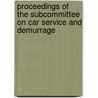 Proceedings Of The Subcommittee On Car Service And Demurrage door Onbekend