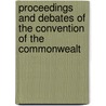 Proceedings and Debates of the Convention of the Commonwealt by John Agg