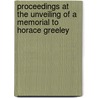 Proceedings at the Unveiling of a Memorial to Horace Greeley by James Austin Holden