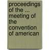Proceedings of the ... Meeting of the Convention of American door Convention Of A