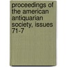 Proceedings of the American Antiquarian Society, Issues 71-7 by Society American Antiqu