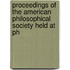 Proceedings of the American Philosophical Society Held at Ph