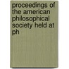 Proceedings of the American Philosophical Society Held at Ph by Society American Philos