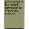 Proceedings of the Baptist Convention for Missionary Purpose by American Baptis