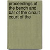 Proceedings of the Bench and Bar of the Circuit Court of the door United States.