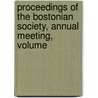 Proceedings of the Bostonian Society, Annual Meeting, Volume door Society Bostonian