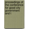 Proceedings of the Conference for Good City Government and t by Unknown