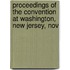 Proceedings of the Convention at Washington, New Jersey, Nov