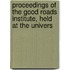 Proceedings of the Good Roads Institute, Held at the Univers