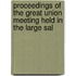 Proceedings of the Great Union Meeting Held in the Large Sal