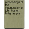 Proceedings of the Inauguration of John Huston Finley as Pre door John Huston Finley