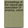 Proceedings of the Natural Gas Association of America, Volum door America Natural Gas Ass