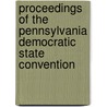 Proceedings of the Pennsylvania Democratic State Convention by James B. Sheridan