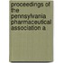 Proceedings of the Pennsylvania Pharmaceutical Association a