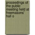 Proceedings of the Public Meeting Held at Freemasons' Hall o