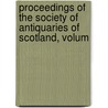 Proceedings of the Society of Antiquaries of Scotland, Volum door Scotland Society Of Anti