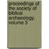 Proceedings of the Society of Biblical Archaeology, Volume 3