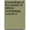 Proceedings of the Society of Biblical Archaeology, Volume 3 door Society Of Bibl