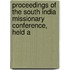 Proceedings of the South India Missionary Conference, Held a