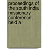 Proceedings of the South India Missionary Conference, Held a by Conference South India Mis