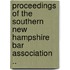 Proceedings of the Southern New Hampshire Bar Association ..