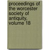 Proceedings of the Worcester Society of Antiquity, Volume 18 by Worcester Histo Worcester