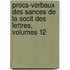 Procs-Verbaux Des Sances de La Socit Des Lettres, Volumes 12
