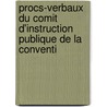 Procs-Verbaux Du Comit D'Instruction Publique de La Conventi door Onbekend