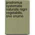 Prodromus Systematis Naturalis Regni Vegetabilis, Sive Enume