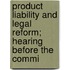 Product Liability and Legal Reform; Hearing Before the Commi