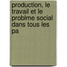 Production, Le Travail Et Le Problme Social Dans Tous Les Pa door Lon Poinsard