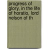 Progress of Glory, in the Life of Horatio, Lord Nelson of th door Anonymous Anonymous