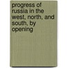 Progress of Russia in the West, North, and South, by Opening by David Urquhart