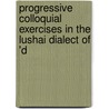 Progressive Colloquial Exercises in the Lushai Dialect of 'd door Thomas Herbert Lewin