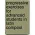 Progressive Exercises for Advanced Students in Latin Composi