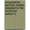 Progressive German Reader, Adapted to the American Edition o door Heinrich Gottfried Ollendorff