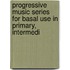 Progressive Music Series for Basal Use in Primary, Intermedi