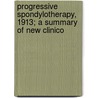Progressive Spondylotherapy, 1913; A Summary of New Clinico door Albert Abrams