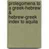 Prolegomena To A Greek-Hebrew & Hebrew-Greek Index To Aquila door Joseph Reider